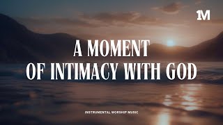 A MOMENT OF INTIMACY WITH GOD  Instrumental Soaking Worship 1MOMENT [upl. by Reneta794]