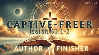 Author amp FinisherCaptiveFreer  Isaiah 6112  110224 [upl. by Finley]