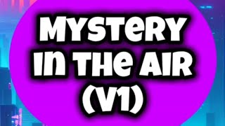 Mystery in the Air V1 [upl. by Jeminah184]