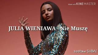 Julia Wieniawa  Nie Muszę Lyrics TEKST [upl. by Calabrese]