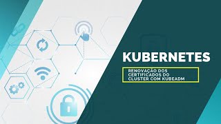 Kubernetes  Renovação dos Certificados do Cluster com Kubeadm [upl. by Assillem]