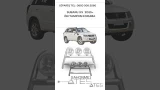 SUBARU XV 2015 ÖN TAMPON KORUMA  Ateş Aksesuar  TEL 08503082580 [upl. by Eislehc745]