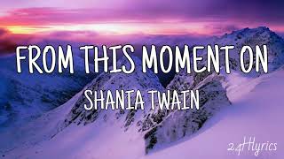 From This Moment On  Shania Twain Lyrics [upl. by Ayekal671]