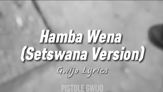 Hamba Wena Setswana Version  Lyrics Gwijo [upl. by Bozovich]