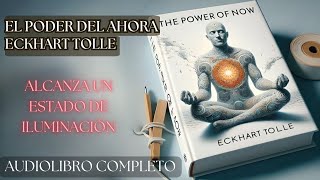 El Poder del Ahora  Eckhart Tolle Alcanza tu iluminación Audiolibro completo [upl. by Pitchford]