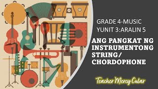 QUARTER 3 MUSIC 4ARALIN 5 PANGKAT NG MGA INSTRUMENTONG STRINGCHORDOPHONE Teacher Mercy Cular [upl. by Glory]