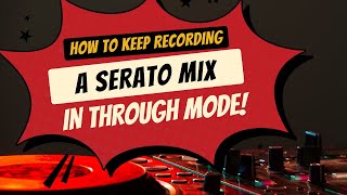 How to Keep Recording in Serato when in Through Mode [upl. by Ardnosal]