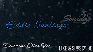 Devórame Otra Vez Salsa Eddie Santiago [upl. by Wier]