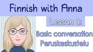 Learn Finnish Lesson 8 Basic conversation  Peruskeskustelu [upl. by Aramanta566]