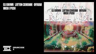 Eli Brown Layton Giordani amp OFFAIAH  When I Push  Drumcode [upl. by Beichner329]