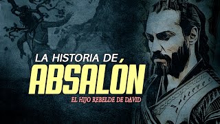 ¿Quién fue Absalón en la Biblia La historia de Absalón el hijo rebelde del Rey David [upl. by Are]