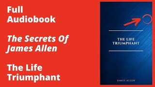 The Life TriumphantMastering the heart and mind By James Allen Audiobooks mericreations [upl. by Nuahsyt478]