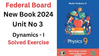 Chapter 3  Class 9 Physics  Federal Board  Unit 3 Dynamics  I Solved Exercise Easy Notes [upl. by Anaitat708]