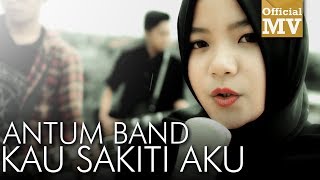 Antum Band  Kau Sakiti Aku Official Music Video [upl. by Aiykan]