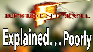 Poorly Explaining Resident Evil 5 [upl. by Proud]