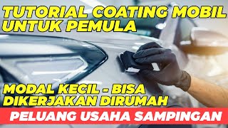 TUTORIAL LENGKAP COATING MOBIL UNTUK PEMULABISA JADI PELUANG USAHA SAMPINGAN [upl. by Annait]