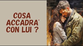 Lettura Tarocchi  COSA ACCADRA CON LUI [upl. by Els101]