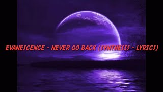 Evanescence  Never Go Back Synthesis  Lyrics [upl. by Innavoj]