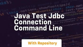 java test jdbc connection command line [upl. by Dame]