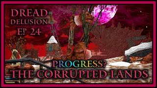 Progress  The Corrupted Lands  Dread Delusion Ep 24 [upl. by Sgninnej]