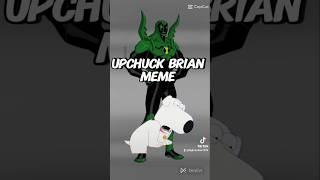 Upchuck Brian Meme [upl. by Griseldis]