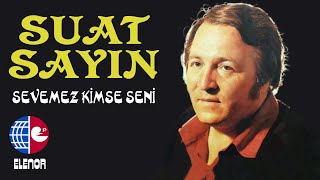 SUAT SAYINSEVEMEZ KİMSE SENİ [upl. by Riker]