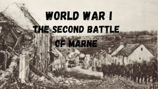 quotThe Second Battle of Marne The Battle That Shaped Historyquot [upl. by Server]