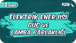 Elektrik Enerjisi Güç ve Lamba Parlaklığı  10Sınıf Fizik 2025 [upl. by Eittik]