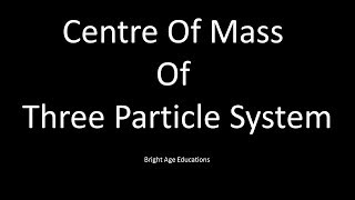 Centre Of Mass Of A Three Particle System [upl. by Suiramad515]