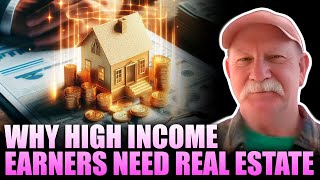 Why High Income Earners Need Real Estate [upl. by Ecerahc]