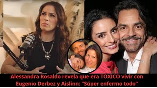 Alessandra Rosaldo revela que era TÓXICO vivir con Eugenio Derbez y Aislinn quotSúper enfermo todoquot [upl. by Atterbury]