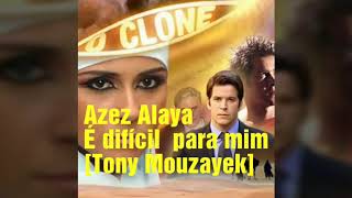 Azez Alaya com legendas é difícil para mim Tony Mouzayek [upl. by Voorhis]