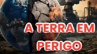 A TERRA EM PERIGO AS AMEAÇAS AO NOSSO PLANETA [upl. by Feliza382]