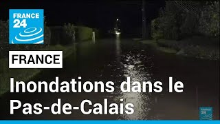 France  Inondations et pluies torrentielles dans le PasdeCalais • FRANCE 24 [upl. by Gulick]