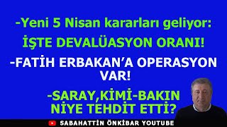 Yeni 5 Nisan kararları geliyorİŞTE DEVALÜASYON ORANIERBAKANA OPERASYON VARSARAYDAN SON TEHDİT [upl. by Marigolda]