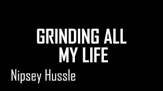 Nipsey Hussle  Grinding All My Life  Lyrics [upl. by Llehsim886]