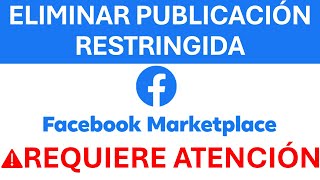 Cómo Eliminar Una Publicación Rechazada o Restringida De Facebook Marketplace  ❗ Requiere Atención [upl. by Fidelas]