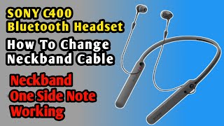 SONY C400 Bluetooth Headset  How To Change Neckband Cable  Neckband One Side Note Working [upl. by Litnahs]