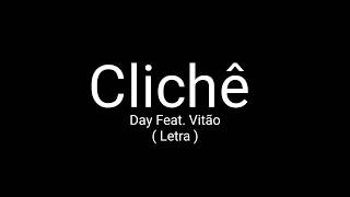 Clichê  DAY feat VITÃO  Letra [upl. by Liahkim600]