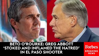 Beto ORourke Abbott Stoked And Inflamed The Hatred In El Paso Shooter [upl. by Ecitnerp]