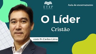 ETEP O Líder Cristão  Aula Final com Pr Carlos Lima [upl. by Friend]