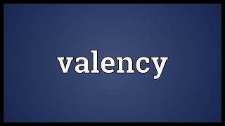 Valency Meaning [upl. by Dnalor]