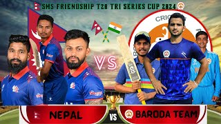 NEPAL VS BARODA CRICKET TEAM 2024  SMS FRIENDSHIP CUP 2024  SMS FRIENDSHIP T20 TRI SERIES CUP 2024 [upl. by Nowell]