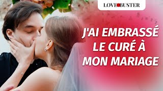 JAi Embrassé Le Prêtre À Mon Mariage  LoveBusterFrance [upl. by Hey]