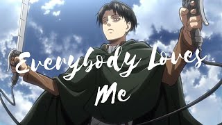 Levi Ackerman AMV  Everybody Loves Me [upl. by Pollard]