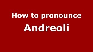 How to pronounce Andreoli ItalianItaly  PronounceNamescom [upl. by Correy]