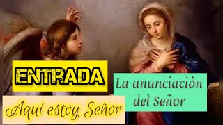 Entrada para La Solemnidad de la anunciación del Señor AQUÍ ESTOY SEÑOR con letra y acordes [upl. by Yrelbmik942]