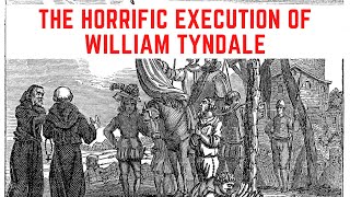 The HORRIFIC Execution Of William Tyndale [upl. by Ahtekal]