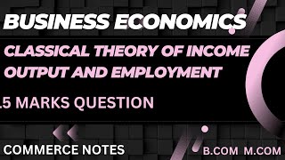 Classical theory of income output and employment  Business Economics  Bcom  Mcom [upl. by Silverman328]