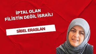 “İptal olan Filistin değil İsrail” Sibel ERASLAN yazdı ✍️ [upl. by Glialentn]